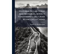 Historia de las cosas mas notables, ritos y costvmbres, del gran reyno dela China