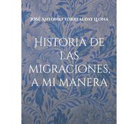 Historia de las migraciones, a mi manera: Reflexiones sobre las migraciones, a mi manera: 2 (Reflexiones sobre la historia, a mi manera)