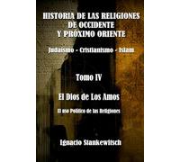 Historia de las Religiones de Occidente y Próximo Oriente. Tomo IV. El Dios de los Amos. Uso político de las religiones