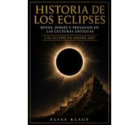 Historia de los Eclipses: Mitos, Dioses y Presagios en las Culturas Antiguas y el Eclipse en España 2027