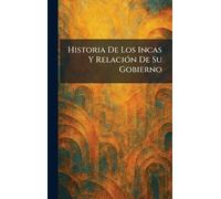 Historia De Los Incas Y RelaciÃ3n De Su Gobierno