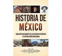 Historia de México: Una guía fascinante de la historia de México y la Revolución Mexicana