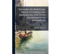 Historia De Portugal Desde O Começo Da Monarchia AtÃ(c) O Fim Do Reinado De Affonso Iii