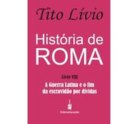 História de Roma: A Guerra Latina e o fim da escravidão por dívidas: 8