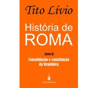 Historia de Roma : Consolidacao e Constituicao da Republica