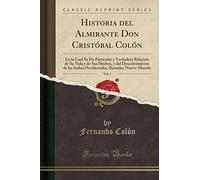 Historia del Almirante Don Cristóbal Colón, Vol. 2: En La Cual Se Da Particular Y Verdadera Relación de Su Vida Y de Sus Hechos, Y del Descubrimiento ... Ilamadas Nuevo-Mundo (Classic Reprint)