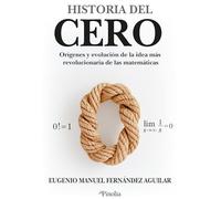 Historia del cero: Orígenes y evolución de la idea más revolucionaria de las matemáticas (Divulgación científica)