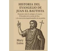 HISTORIA DEL EVANGELIO DE JUAN EL BAUTISTA:: El puente entre lo antiguo y lo nuevo. El heraldo de la venida del Rey y la convicción inquebrantable de un profeta.