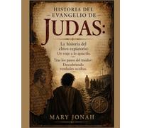 HISTORIA DEL EVANGELIO DE JUDAS:: La historia del chivo expiatorio: Un viaje a lo apócrifo. Tras los pasos del traidor: Descubriendo verdades ocultas.