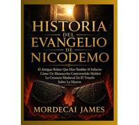 HISTORIA DEL EVANGELIO DE NICODEMO: El Antiguo Relato Que Hizo Temblar Al Infierno Cómo Un Manuscrito Controvertido Moldeó La Creencia Medieval En El Triunfo Sobre La Muerte