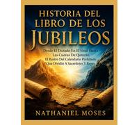 HISTORIA DEL LIBRO DE LOS JUBILEOS: Desde El Dictado En El Sinaí Hasta Las Cuevas De Qumrán El Rastro Del Calendario Prohibido Que Dividió A Sacerdotes Y Reyes