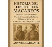 HISTORIA DEL LIBRO DE LOS MACABEOS:: De Janucá a los Hasmoneos: Una historia de identidad judía. El Imperio Seléucida y la revuelta. Un choque de culturas.