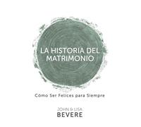 Historia del Matrimonio: Como Ser Felices Para Siempre