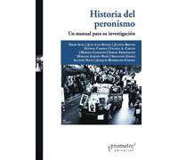 Historia del peronismo: Un manual para su investigación (Colección Prometeo Bicentenario)