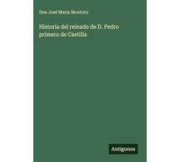 Historia del reinado de D. Pedro primero de Castilla