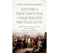 Historia desconocida de la inquisición protestante: Persecución a los católicos, caza de brujas, ataque a lo científico y juicios populares (Biblioteca de Historia)