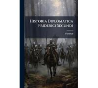 Historia Diplomatica Friderici Secundi: Sive Constitutiones, Privilegia, Mandata, Instrumenta Quae Supersunt Istius Imperatoris Et Filiorum Ejus: ... Paparum Et Documenta Varia, Volumes 1-2...
