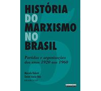 História do Marxismo no Brasil. Partidos e Organizações dos Anos de 1920 aos 1960 (Em Portuguese do Brasil)