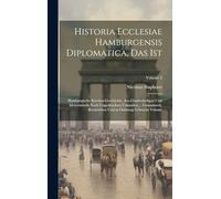 Historia Ecclesiae Hamburgensis diplomatica, das ist: Hamburgische Kirchen-Geschichte, aus Glaubwürdigen und mehrentheils noch ungedruckten Urkunden, ... und in Ordnung gebracht Volume; Volume 2