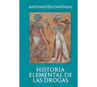 HISTORIA ELEMENTAL DE LAS DROGAS (Historia General de las Drogas)