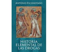 HISTORIA ELEMENTAL DE LAS DROGAS (Historia General de las Drogas)