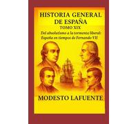 Historia General de España Tomo XIX. EDAD MODERNA: Del absolutismo a la tormenta liberal: España en tiempos de Fernando VII.
