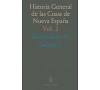 Historia General de las Cosas de Nueva España: Doce Libros y Dos Volúmenes por Bernardino de Sahagún