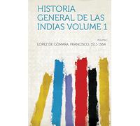 Historia General De Las Indias (Volume 1)