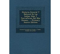 Historia General y Natural de Las Indias: Islas y Tierrafirme del Mar Oceano... - Primary Source Edition