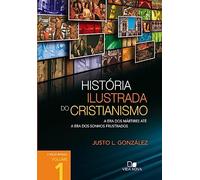 História Ilustrada do Cristianismo. A Era dos Mártires Até a Era dos Sonhos Frustrados - Volume 1 (Em Portuguese do Brasil)