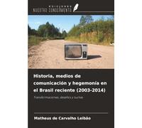 Historia, medios de comunicación y hegemonía en el Brasil reciente (2003-2014): Transformaciones, desafíos y luchas