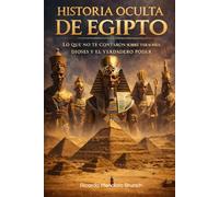 Historia oculta de Egipto: Lo que no te contaron sobre faraones, dioses y el verdadero poder