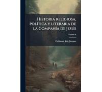 Historia religiosa, polÃ-tica y literaria de la CompañÃ-a de Jesðs
