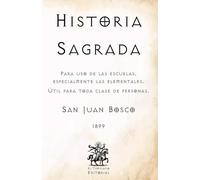 Historia Sagrada: Para uso de las escuelas, especialmente las elementales. Útil para toda clase de personas. (Facsímil de 1899) (Clásicos Católicos de El Templario Editorial)