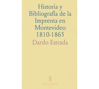 Historia y Bibliografía de la Imprenta en Montevideo 1810-1865