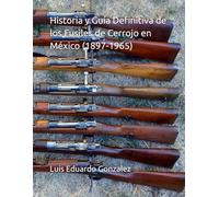 Historia y Guía Definitiva de los Fusiles de Cerrojo en México (1897-1965) (Mexican military firearms)