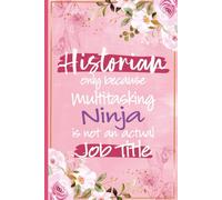 Historian only Because Multitasking Ninja Is Not An Actual Job Title: Historian Gifts For Women and Girls - Journal For Family Historian Christmas and ... Appreciation Gifts For Mom, Wife and Grandma