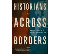 Historians across Borders: Writing American History in a Global Age