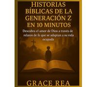 Historias bíblicas de la Generación Z en 10 minutos: Descubra el amor de Dios a través de relatos de fe que se adaptan a su vida ocupada