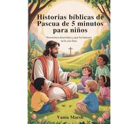 Historias bíblicas de Pascua de 5 minutos para niños: Momentos divertidos y que fortalecen la fe con Dios