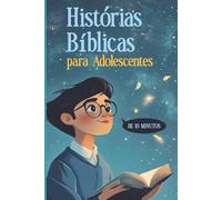Histórias Bíblicas para Adolescentes: Uma bíblia para jovens com histórias inspiradoras, reflexões diárias e orações para fortalecer a fé