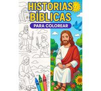 HISTORIAS BIBLICAS PARA COLOREAR; ESCENAS Y PERSONAJES DE LA BIBLIA, IDEAL PARA NIÑOS, ACTIVIDADES CRISTIANAS,ESCUELA DOMINICAL CON DIBUJOS FACILES: LIBRO CRISTIANO INFANTIL, IDEAL DE 3 A 8 AÑOS.