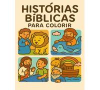 Histórias Bíblicas para Colorir: "Um livro encantador para aproximar as crianças de Deus de forma divertida e criativa!"