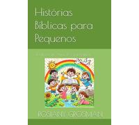 Histórias Bíblicas para Pequenos: 30 lições de Amor, Fé e Esperança