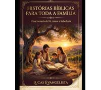 Histórias Bíblicas para Toda a Família: Uma Jornada de Fé, Amor e Sabedoria