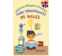 Historias Bilingües Infantiles Para Principiantes de Inglés: Aprende Inglés Leyendo Pequeños Cuentos
