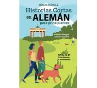 Historias Cortas en Alemán para Principiantes: Edición Bilingüe Alemán-Español, Nivel A2-B1, Principiante a Intermedio