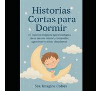 Historias cortas para dormir: 10 cuentos mágicos que enseñan a creer en uno mismo, compartir, agradecer y soñar despiertos