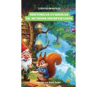 HISTORIAS CURIOSAS DE MUNDOS INESPERADOS: CUENTOS INFANTILES