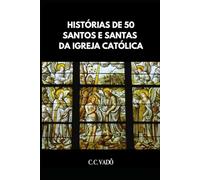 Histórias de 50 Santos e Santas da Igreja Católica
